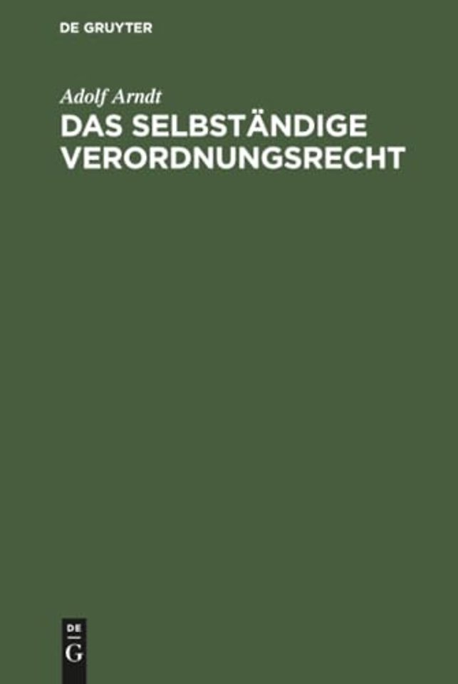 Das selbständige Verordnungsrecht – Zugleich eine Streitschrift für die historisch–kritische Methode