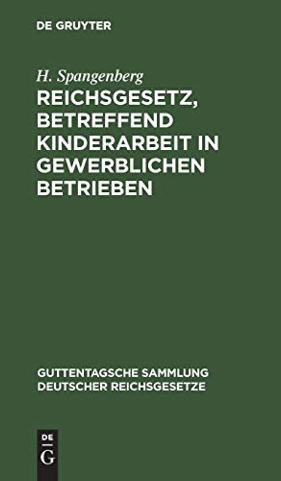 Reichsgesetz, betreffend Kinderarbeit in gewerbl – Vom 30. März 1903. Nebst der Preuβischen Ausführungsanweisung vom 30. November 1903 und der