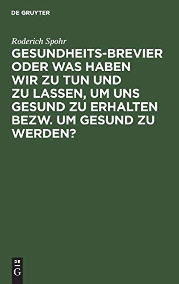 Gesundheits–Brevier oder was haben wir zu tun un – Grundzüge einer populären Gesundheitslehre