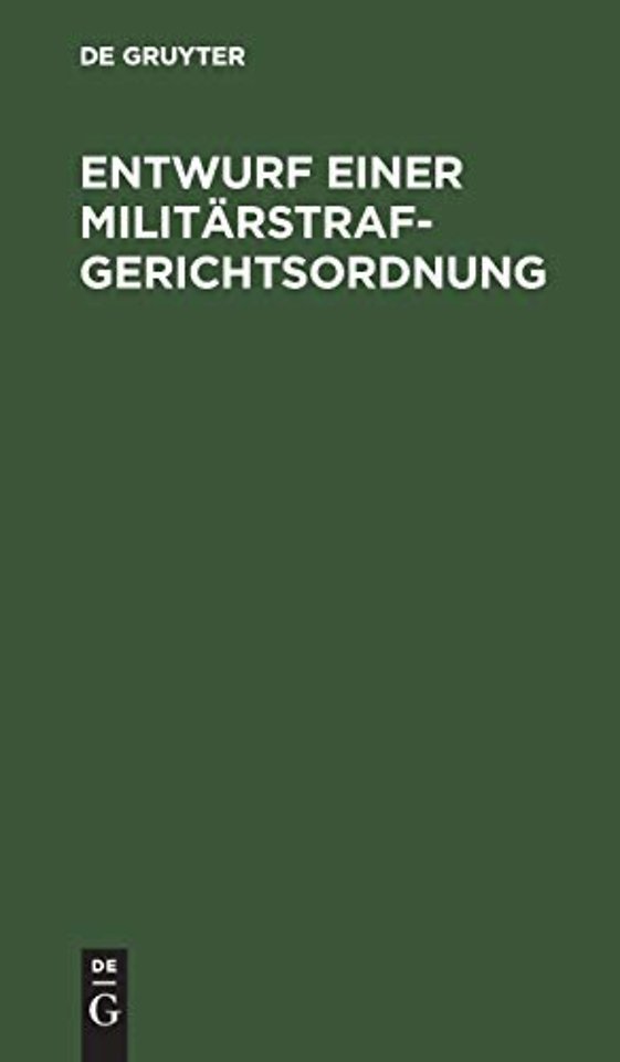 Entwurf einer Militärstrafgerichtsordnung – Eines Einführungsgesetzes zur Militärstrafgerichtsordnung, eines Gesetzes, betre
