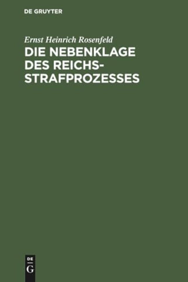 Die Nebenklage des Reichsstrafprozesses – Ein Beitrag zur Lehre von den Rechten des Verletzten im Strafverfahren