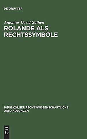 Rolande als Rechtssymbole – Der archäologische Bestand und seine rechtshistorische Deutung