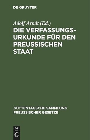 Die Verfassungs–Urkunde für den Preussischen Sta – Mit Einleitung, vollständigem Kommentar, Anlagen und Sachregister