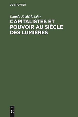 Capitalistes et pouvoir au siècle des lumières – Les fondateurs des origines à 1715