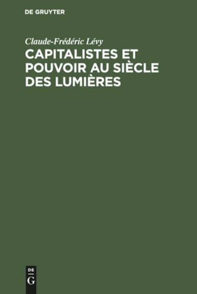Capitalistes et pouvoir au siècle des lumières – Les fondateurs des origines à 1715