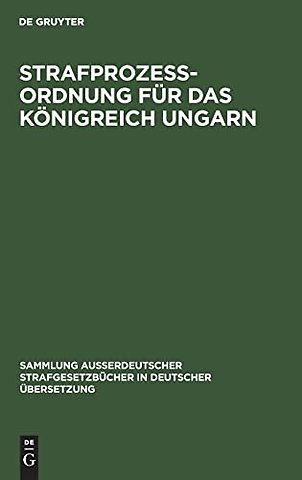 Strafprozess–Ordnung für das Königreich Ungarn – Sanktionirt am 4. Dezember 1896