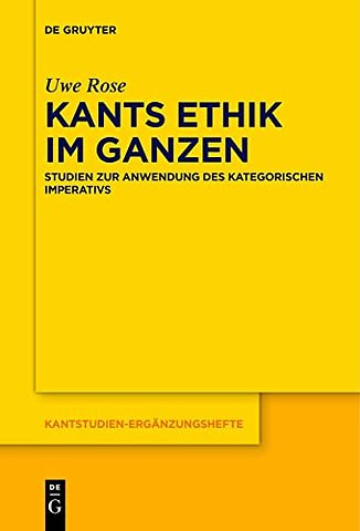 Kants Ethik im Ganzen – Studien zur Anwendung des kategorischen Imperativs