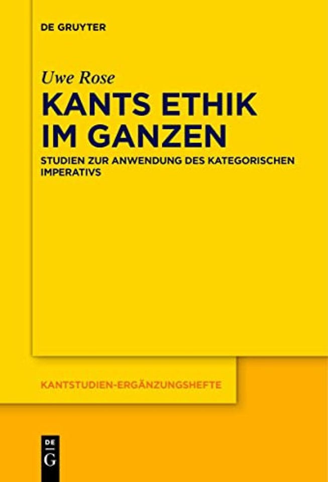 Kants Ethik im Ganzen – Studien zur Anwendung des kategorischen Imperativs