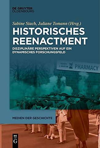 Historisches Reenactment – Disziplinäre Perspektiven auf ein dynamisches Forschungsfeld