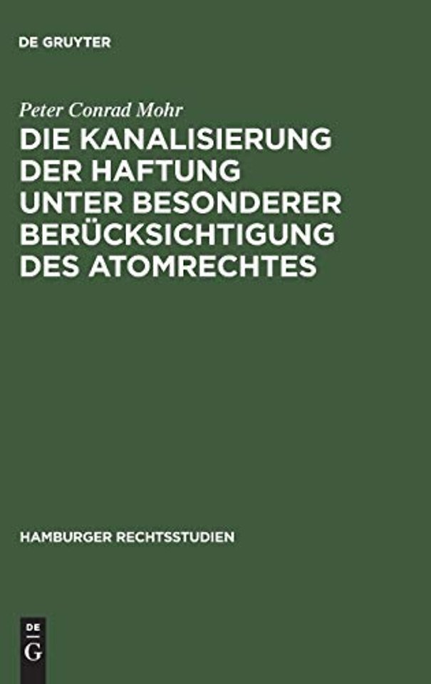 Die Kanalisierung der Haftung unter besonderer Berucksichtigung des Atomrechtes