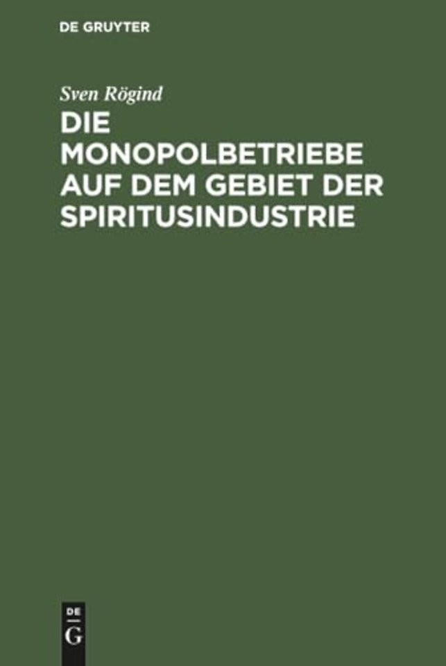 Die Monopolbetriebe auf dem Gebiet der Spiritusi – Eine Studie über die Organisation und die Ergebnisse der Staatsmonopole und der monopolisier