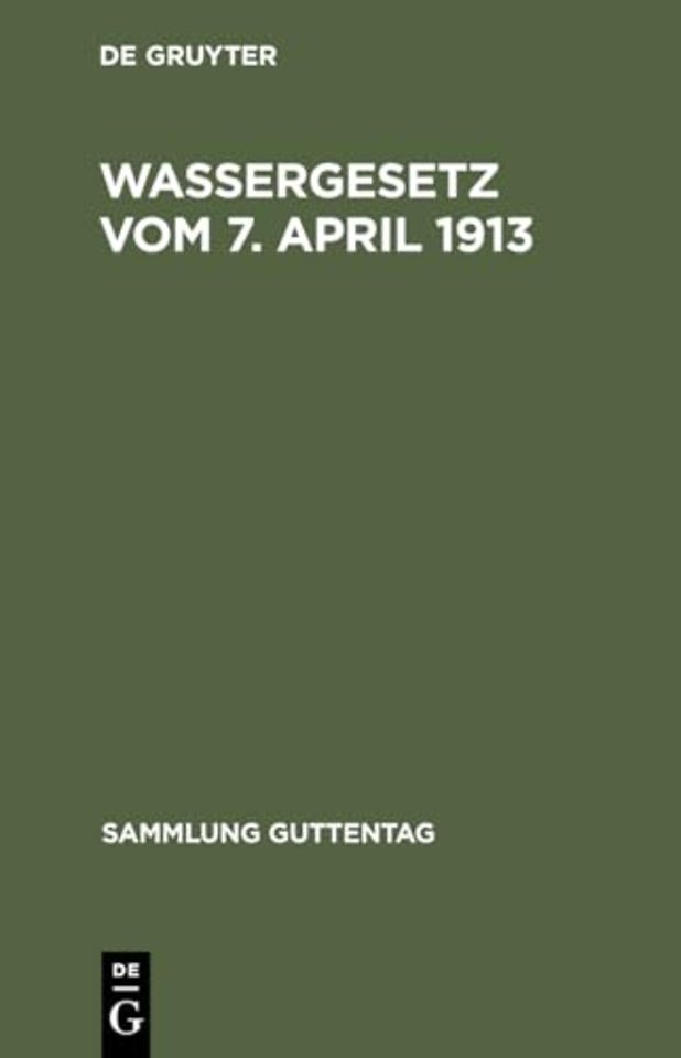 Wassergesetz vom 7. April 1913 – Mit Einleitung, Erläuterungen und Sachregister