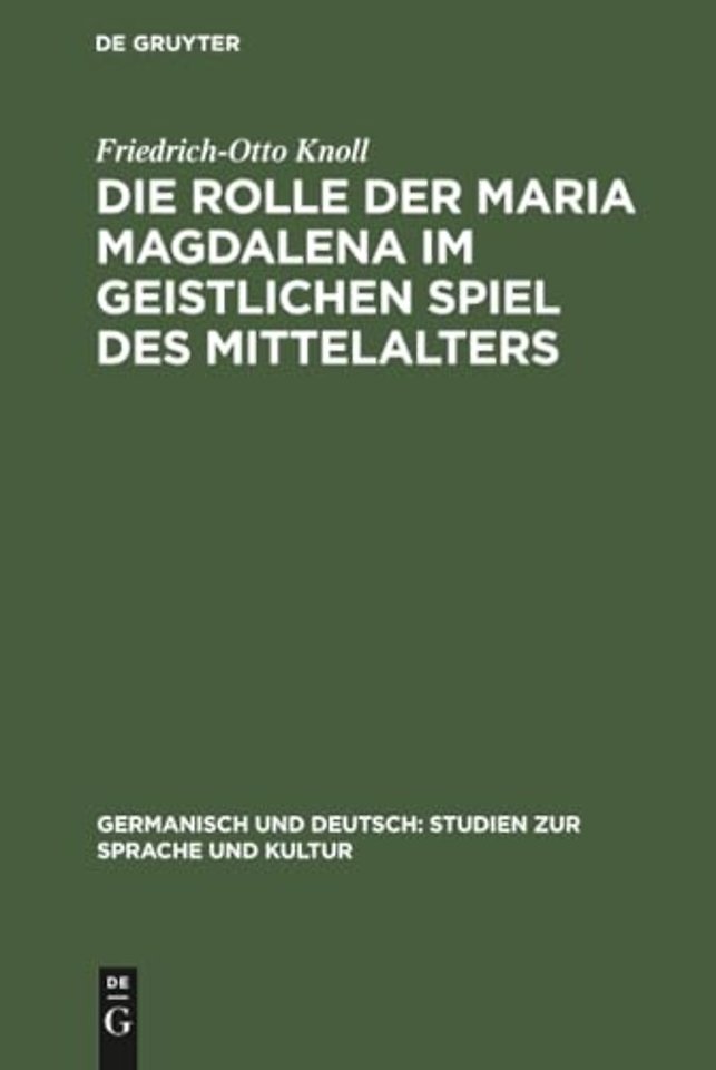 Die Rolle der Maria Magdalena im geistlichen Spi – Ein Beitrag zur Kultur– und Theatergeschichte Deutschlands