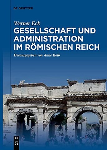 Gesellschaft und Administration im Römischen Rei – Aktualisierte Schriften in Auswahl