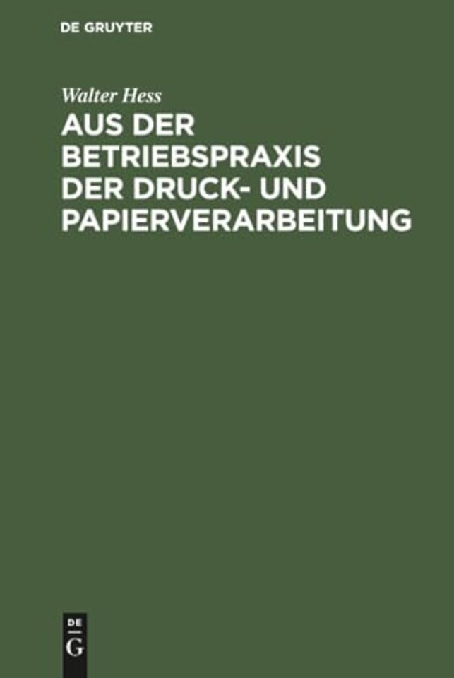 Aus der Betriebspraxis der Druck– und Papiervera – Eine Auslese berufskundlicher, betriebswirtschaftlicher und technischer Abhandlun