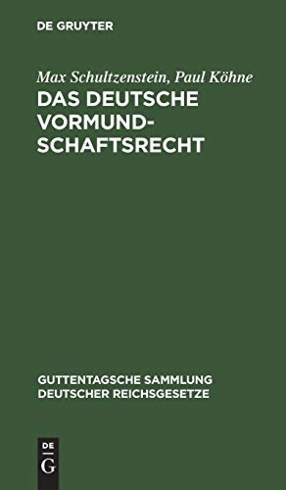 Das deutsche Vormundschaftsrecht – Und das preuβische Gesetz über die Fürsorgeerziehung Minderjähriger vom 2. Juli 1900. Nebst den dazu ge