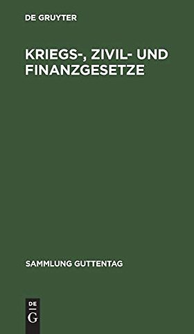Kriegs–, Zivil– und Finanzgesetze – Vom 4. August 1914. Die auβerordentlichen reichsgesetzlichen Bestimmungen mit den amtlichen Begründungen, Bekan
