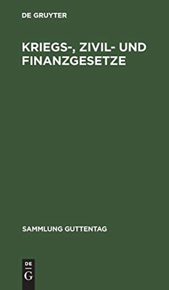 Kriegs–, Zivil– und Finanzgesetze – Vom 4. August 1914. Die auβerordentlichen reichsgesetzlichen Bestimmungen mit den amtlichen Begründungen, Bekan