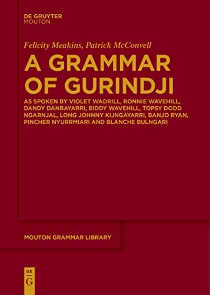 A Grammar of Gurindji – As spoken by Violet Wadrill, Ronnie Wavehill, Dandy Danbayarri, Biddy Wavehill, Topsy Dodd Ngarnjal, Long Johnny Kijngay