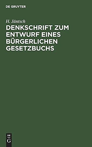 Denkschrift zum Entwurf eines Bürgerlichen Geset – Nebst drei Anlagen, ergänzt durch Hinweise auf die Beschlüsse des Reichstages sowie auf die Parag