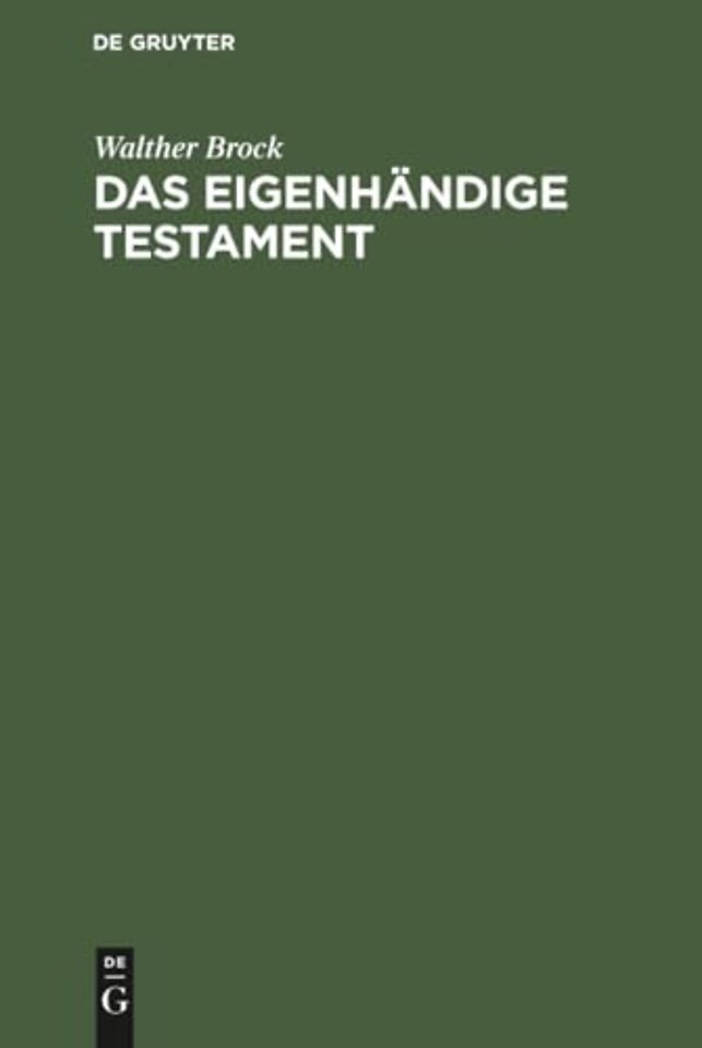 Das eigenhändige Testament – Darstellung seiner geschichtlichen Entwickelung, sowie seiner Voraussetzungen und Wirkungen nach dem Bürgerliche