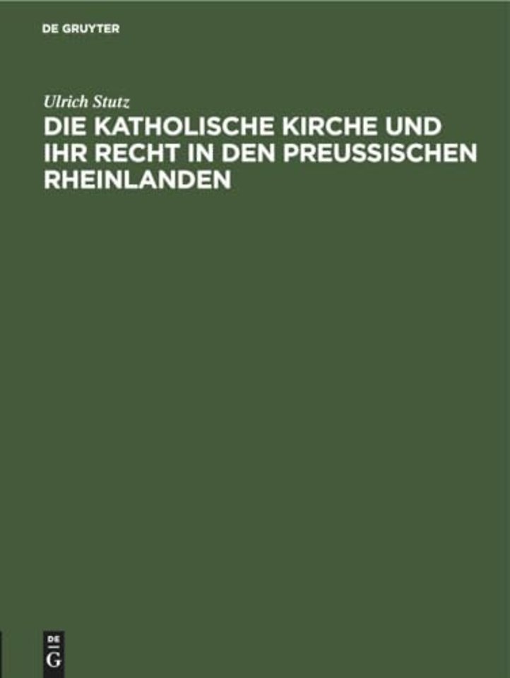 Die Katholische Kirche Und Ihr Recht in Den Preußischen Rheinlanden