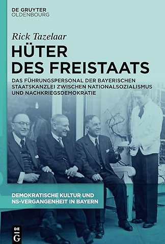Hüter des Freistaats – Das Führungspersonal der Bayerischen Staatskanzlei zwischen Nationalsozialismus und Nachkriegsdemokratie