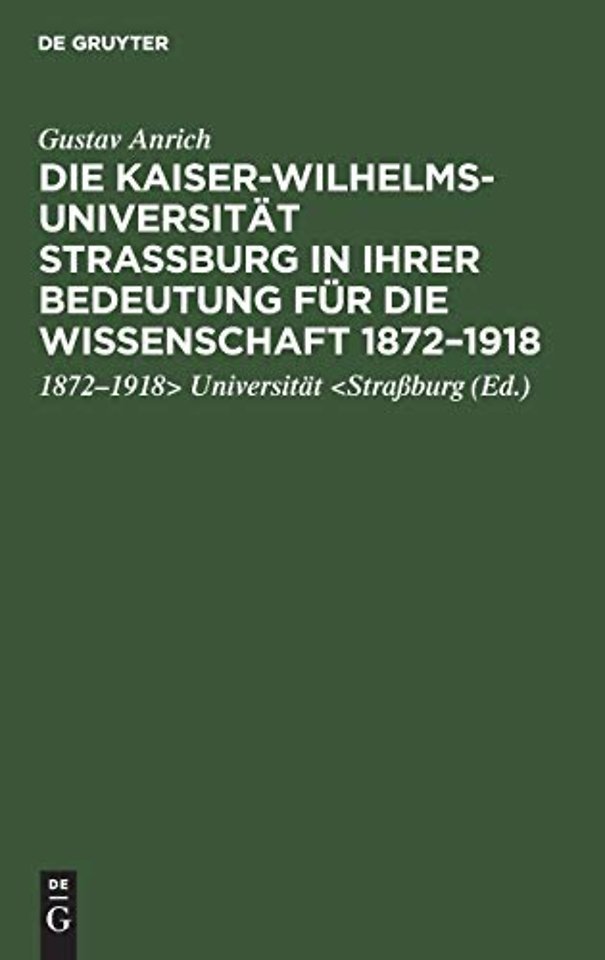 Die Kaiser-Wilhelms-Universitat Straßburg in Ihrer Bedeutung Fur Die Wissenschaft 1872-1918
