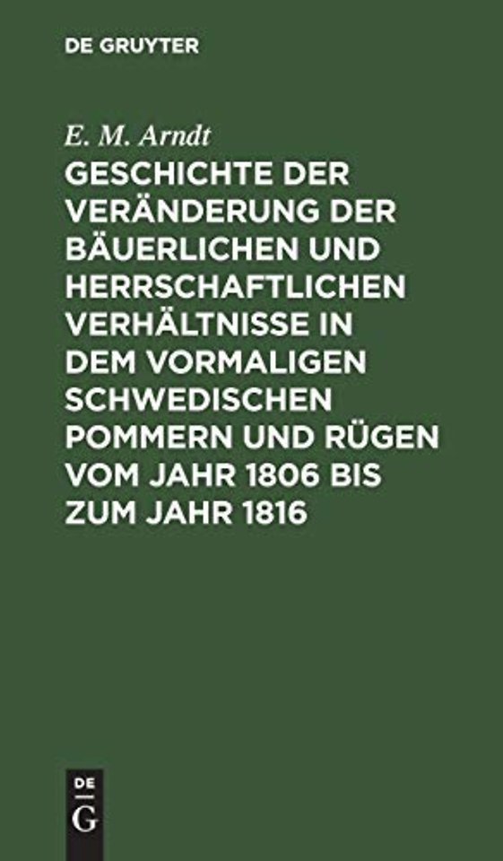 Geschichte der Veränderung der bäuerlichen und herrschaftlichen Verhältnisse in dem vormaligen Schwedischen Pommern und Rügen vom Jahr 1806 bis z