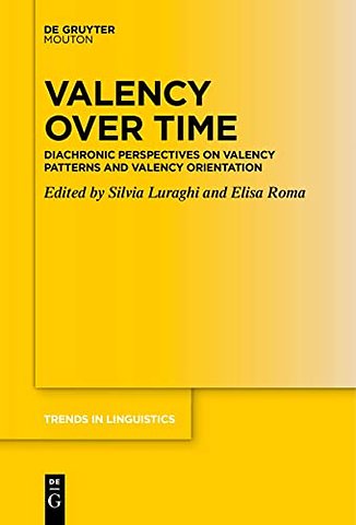 Valency over Time – Diachronic Perspectives on Valency Patterns and Valency Orientation