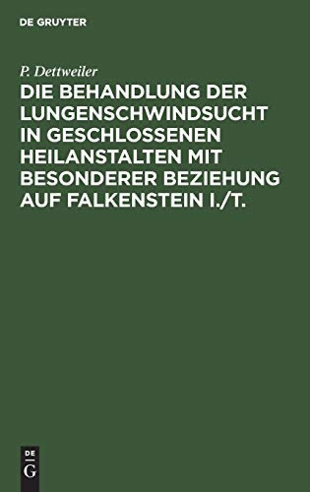 Die Behandlung der Lungenschwindsucht in geschlossenen Heilanstalten mit besonderer Beziehung auf Falkenstein i./T.