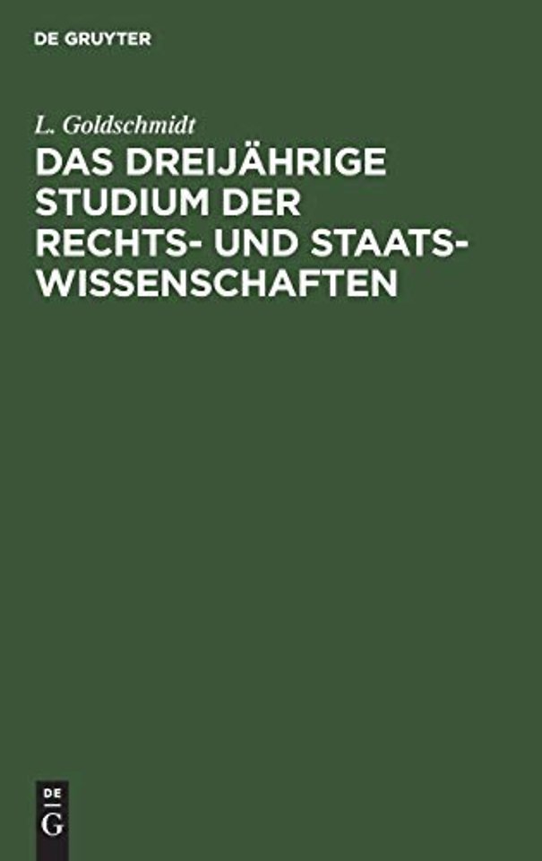 Das dreijährige Studium der Rechts– und Staats–Wissenschaften