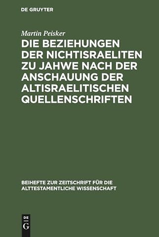 Die Beziehungen der Nichtisraeliten zu Jahwe nach der Anschauung der altisraelitischen Quellenschriften