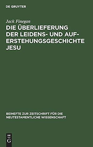 Die Überlieferung der Leidens– und Auferstehungsgeschichte Jesu