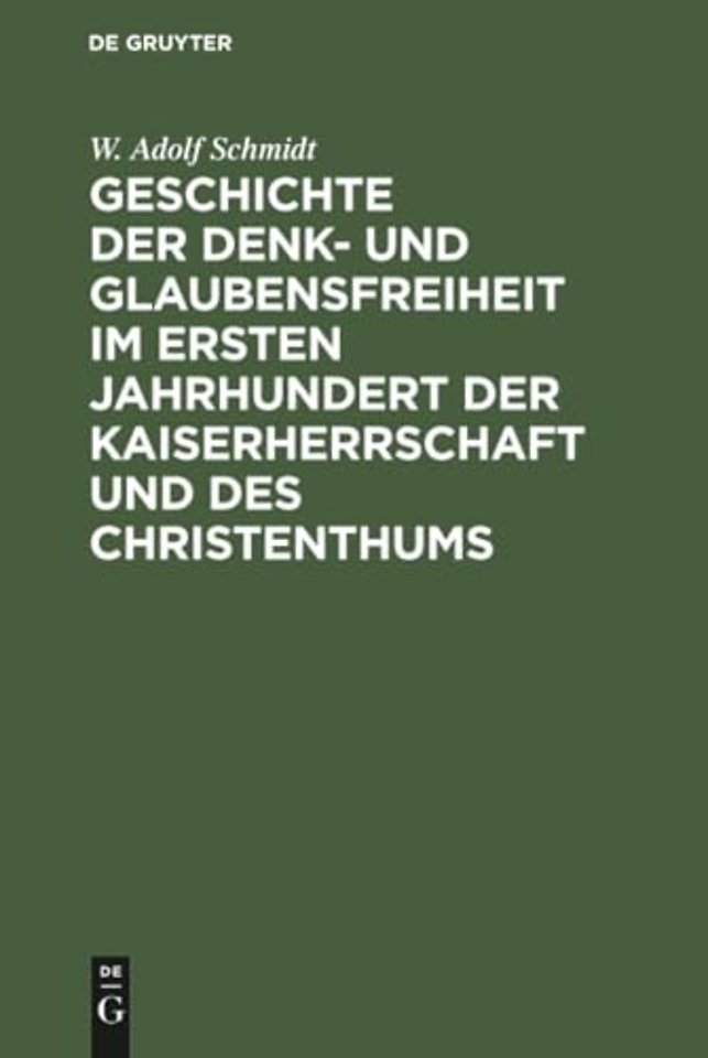 Geschichte Der Denk- Und Glaubensfreiheit Im Ersten Jahrhundert Der Kaiserherrschaft Und Des Christenthums