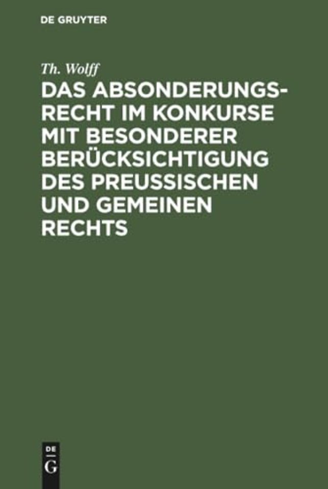 Das Absonderungsrecht im Konkurse mit besonderer Berucksichtigung des Preußischen und gemeinen Rechts