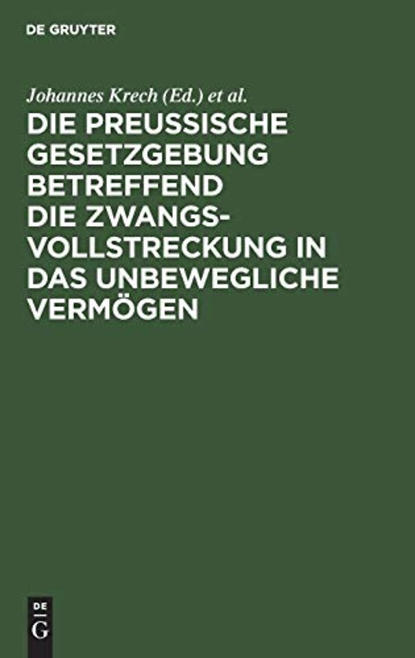 Die Preuβische Gesetzgebung betreffend die Zwang – Mit Kommentar und mit einem Anhange betreffend die Bestimmungen über freiwillige Subhaftationen