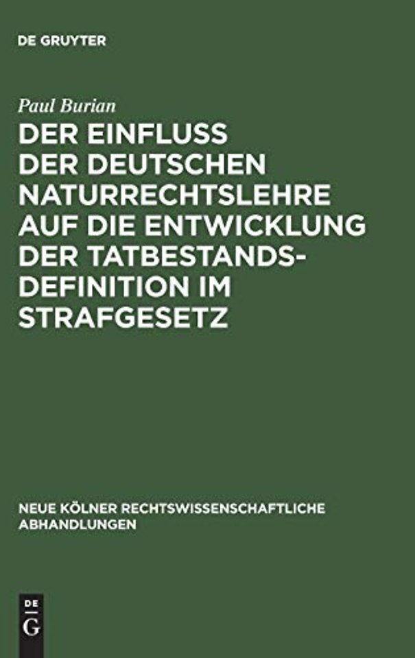 Der Einfluβ der deutschen Naturrechtslehre auf die Entwicklung der Tatbestandsdefinition im Strafgesetz