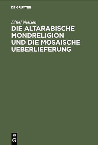 Die altarabische Mondreligion und die mosaische Ueberlieferung