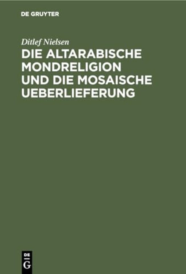 Die altarabische Mondreligion und die mosaische Ueberlieferung