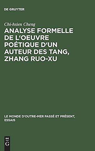 Analyse formelle de l`oeuvre poétique d`un auteur des Tang, Zhang Ruo–xu