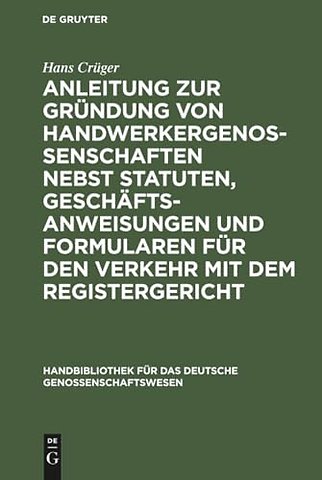 Anleitung zur Gründung von Handwerkergenossenschaften nebst Statuten, Geschäftsanweisungen und Formularen für den Verkeh