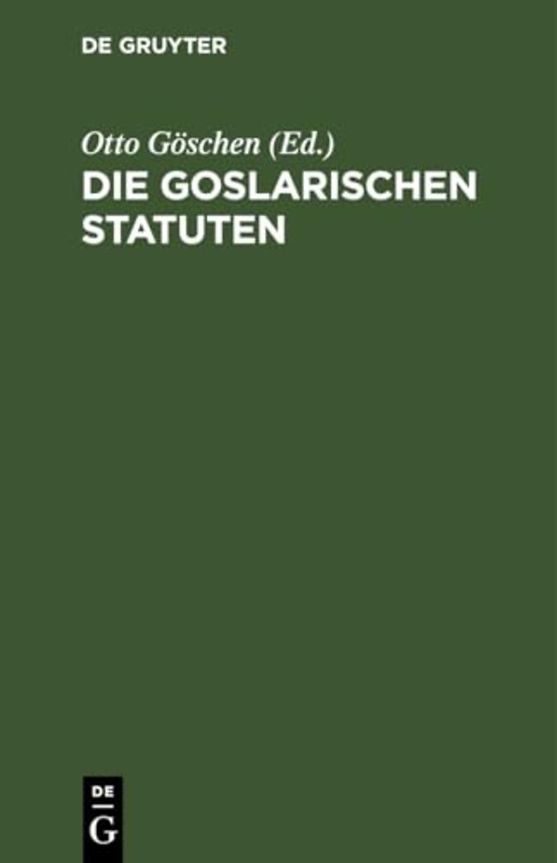 Die goslarischen Statuten – Mit einer systematischen Zusammenstellung der darin enthaltenen Rechtssätze und Vergleichung des Sachs