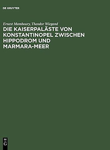 Die Kaiserpaläste von Konstantinopel zwischen Hippodrom und Marmara–Meer