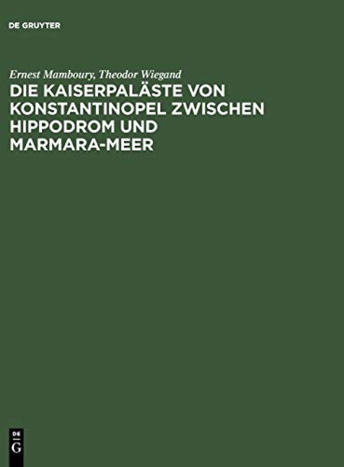 Die Kaiserpaläste von Konstantinopel zwischen Hippodrom und Marmara–Meer