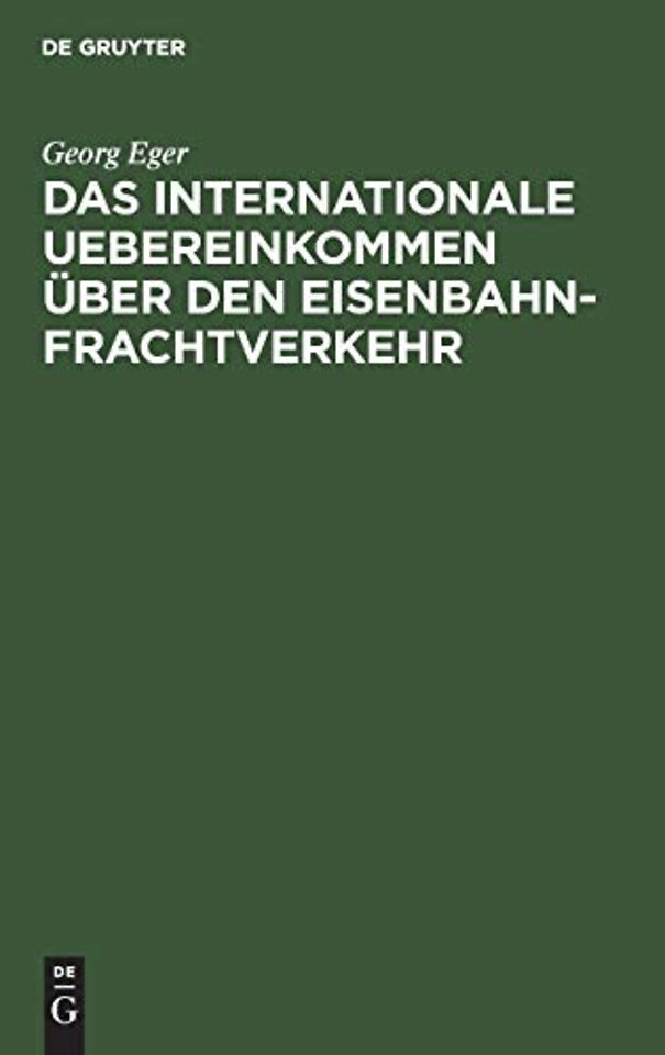 Das internationale Uebereinkommen über den Eisen – Nebst Ausführungsbestimmungen, Anlagen und Formularen in der Fassung des Zusatz–Uebereinkomme