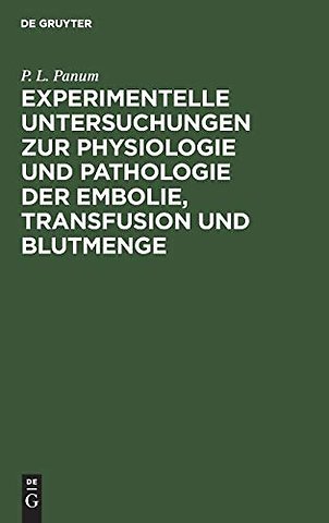 Experimentelle Untersuchungen zur Physiologie und Pathologie der Embolie, Transfusion und Blutmenge