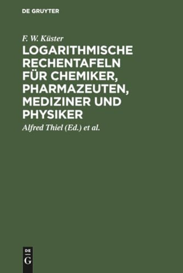 Logarithmische Rechentafeln fur Chemiker, Pharmazeuten, Mediziner und Physiker