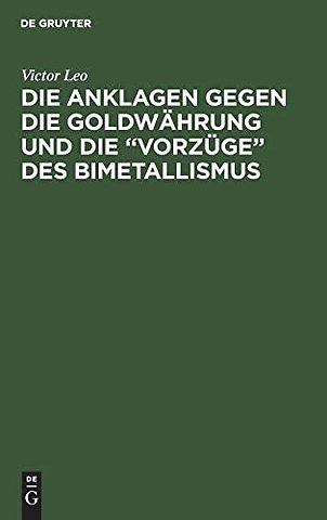 Die Anklagen Gegen Die Goldwahrung Und Die "Vorzuge" Des Bimetallismus
