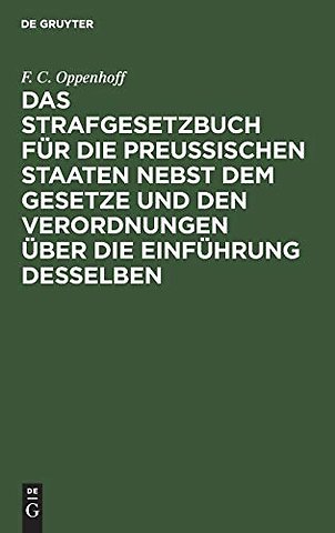 Das Strafgesetzbuch für die preuβischen Staaten nebst dem Gesetze und den Verordnungen über die Einführung desselben